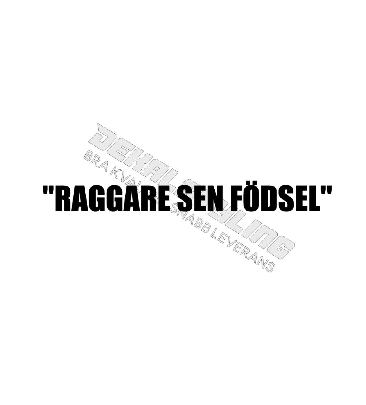 Dekal ”Raggare sen födsel”