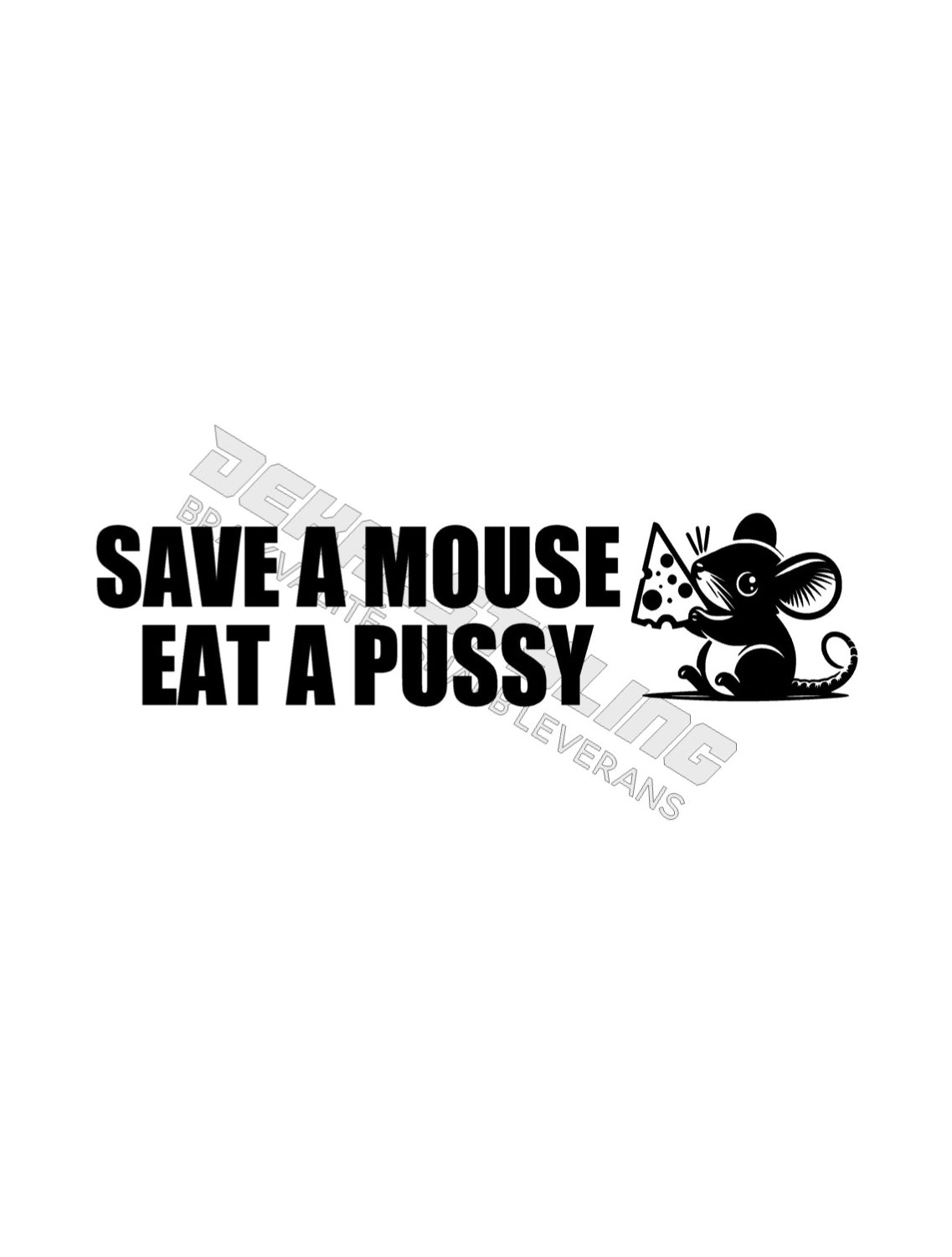 Dekal Save A Mouse Eat A P***y