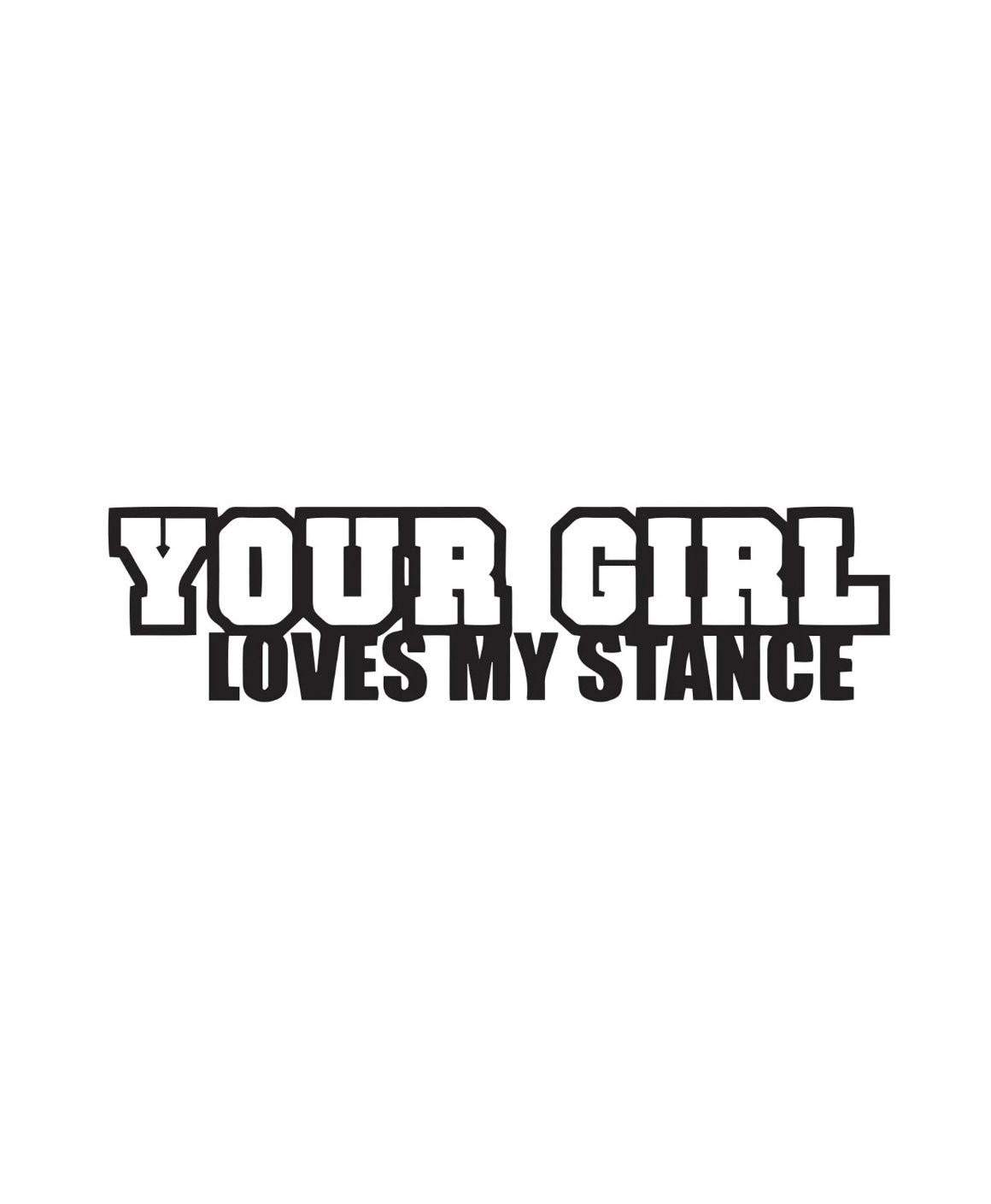 Dekal YOUR GIRL LOVES MY STANCE