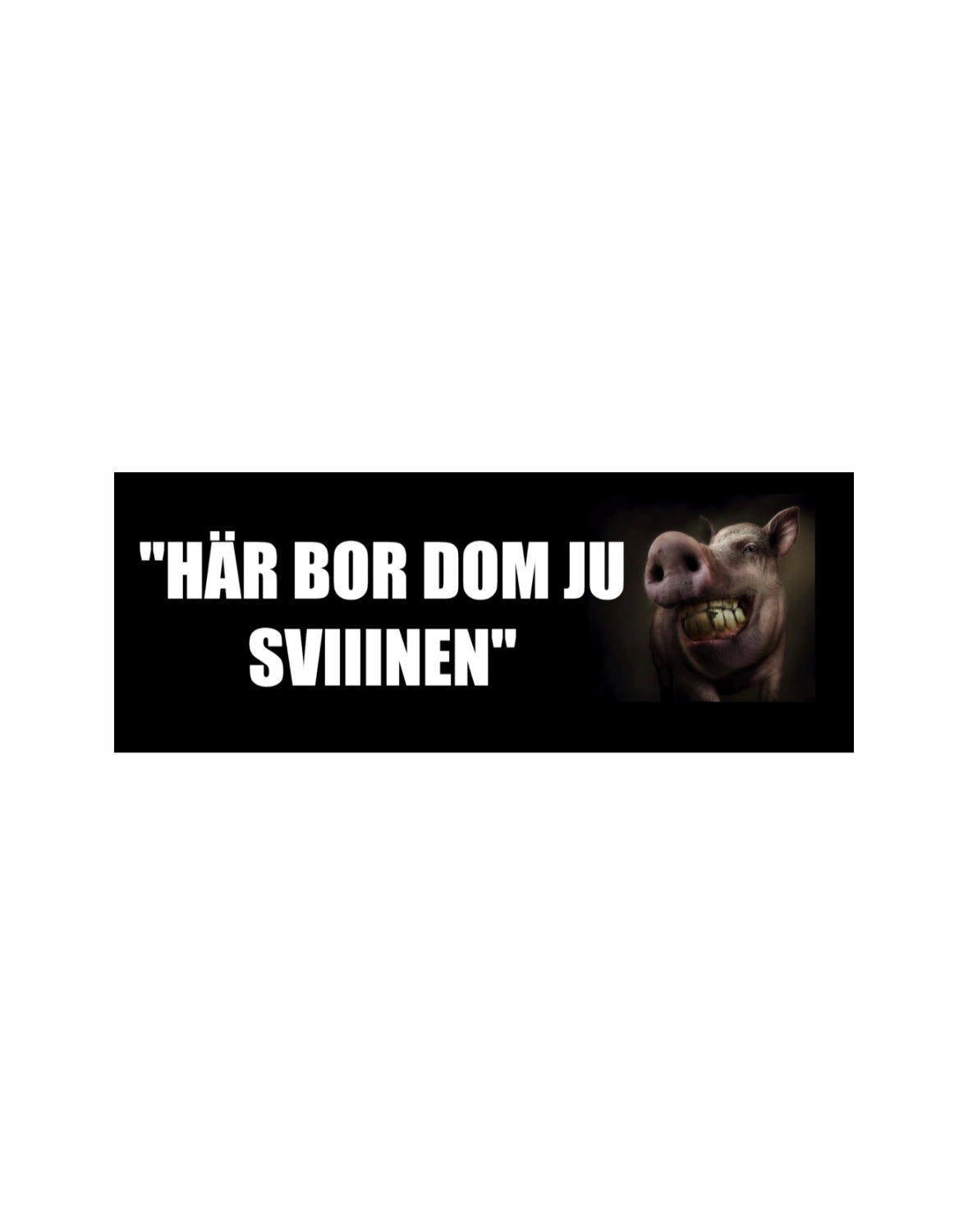 Dekal ”HÄR BOR DOM JU SVIIINEN”