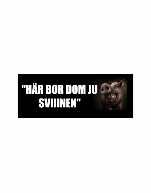 Dekal ”HÄR BOR DOM JU SVIIINEN”