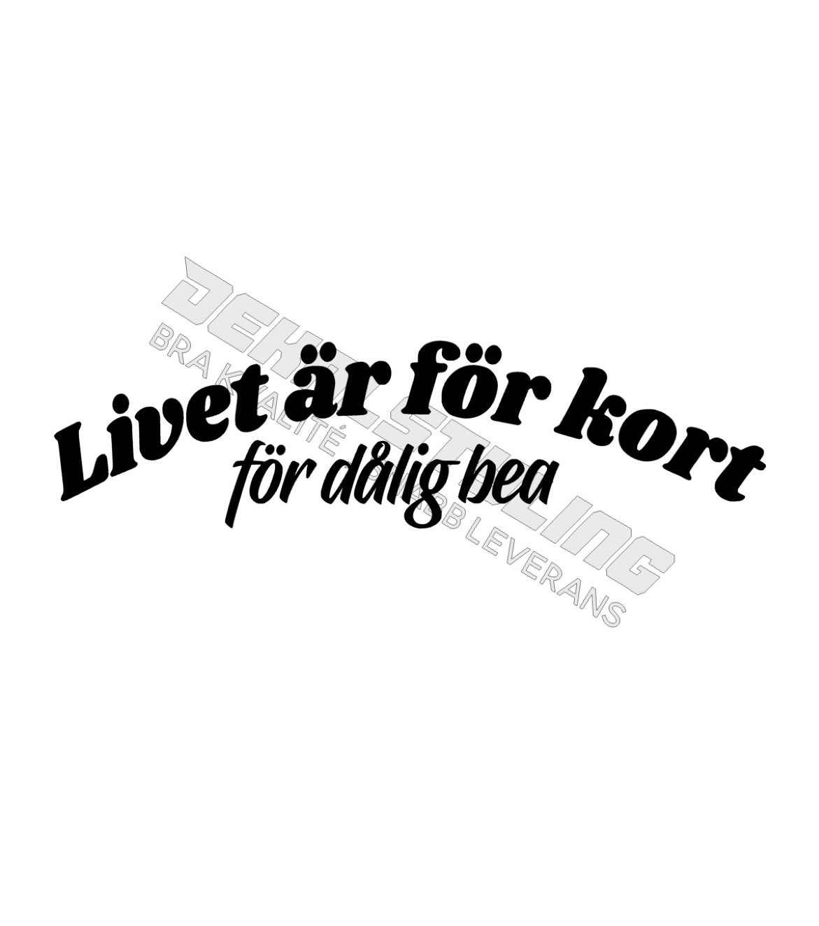 Dekal Livet är för kort för dålig bea