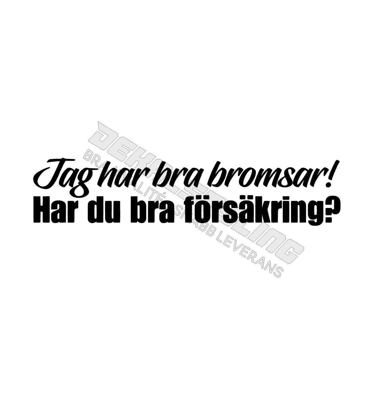 Dekal Jag har bra bromsar! Har du bra försäkring?