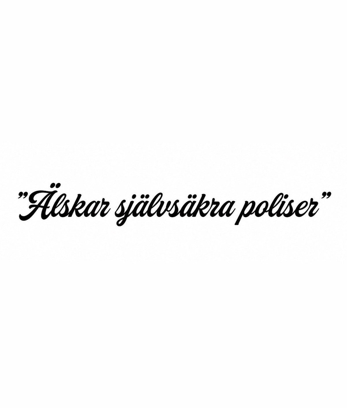 Dekal ”Älskar självsäkra poliser”