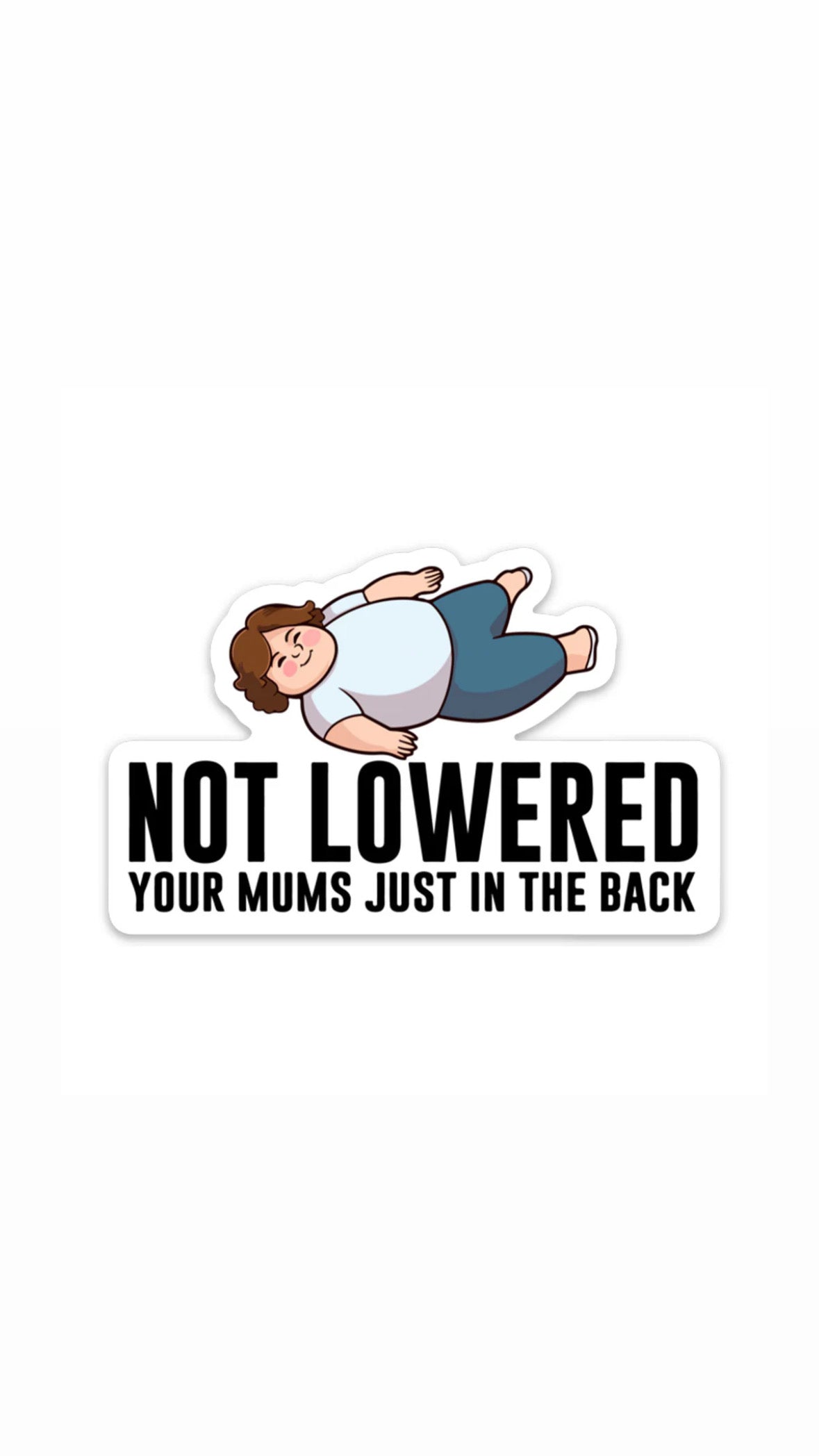 Dekal Not Lowered, Your mums just in the back