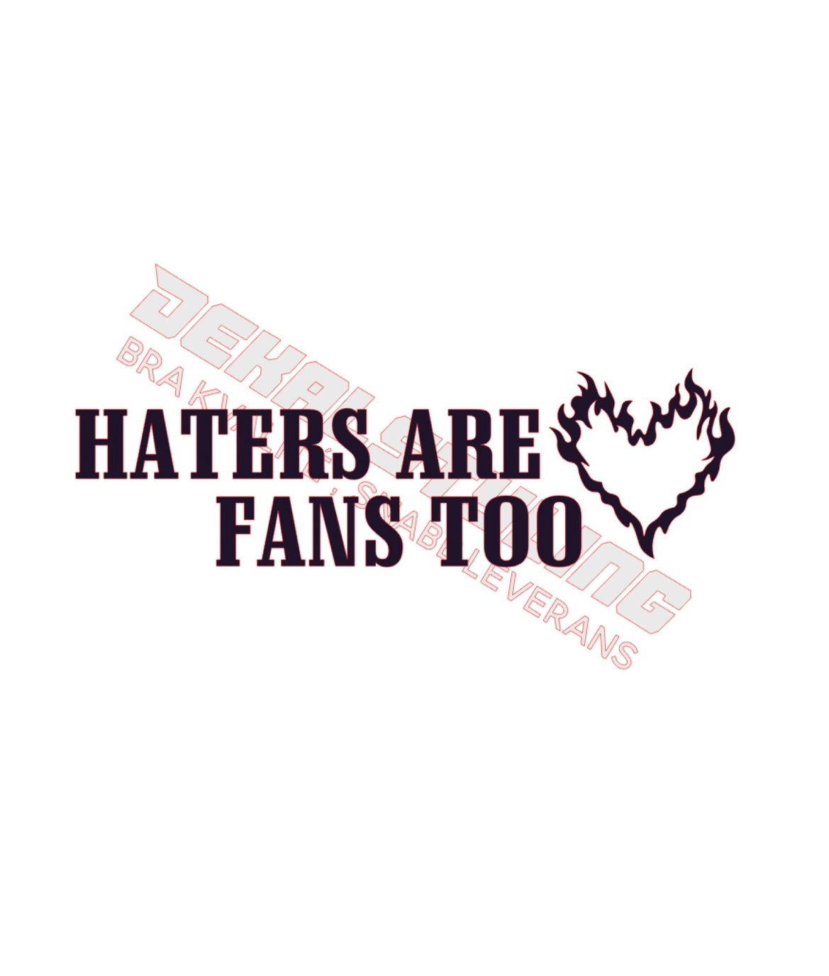 Dekal Haters are fans too