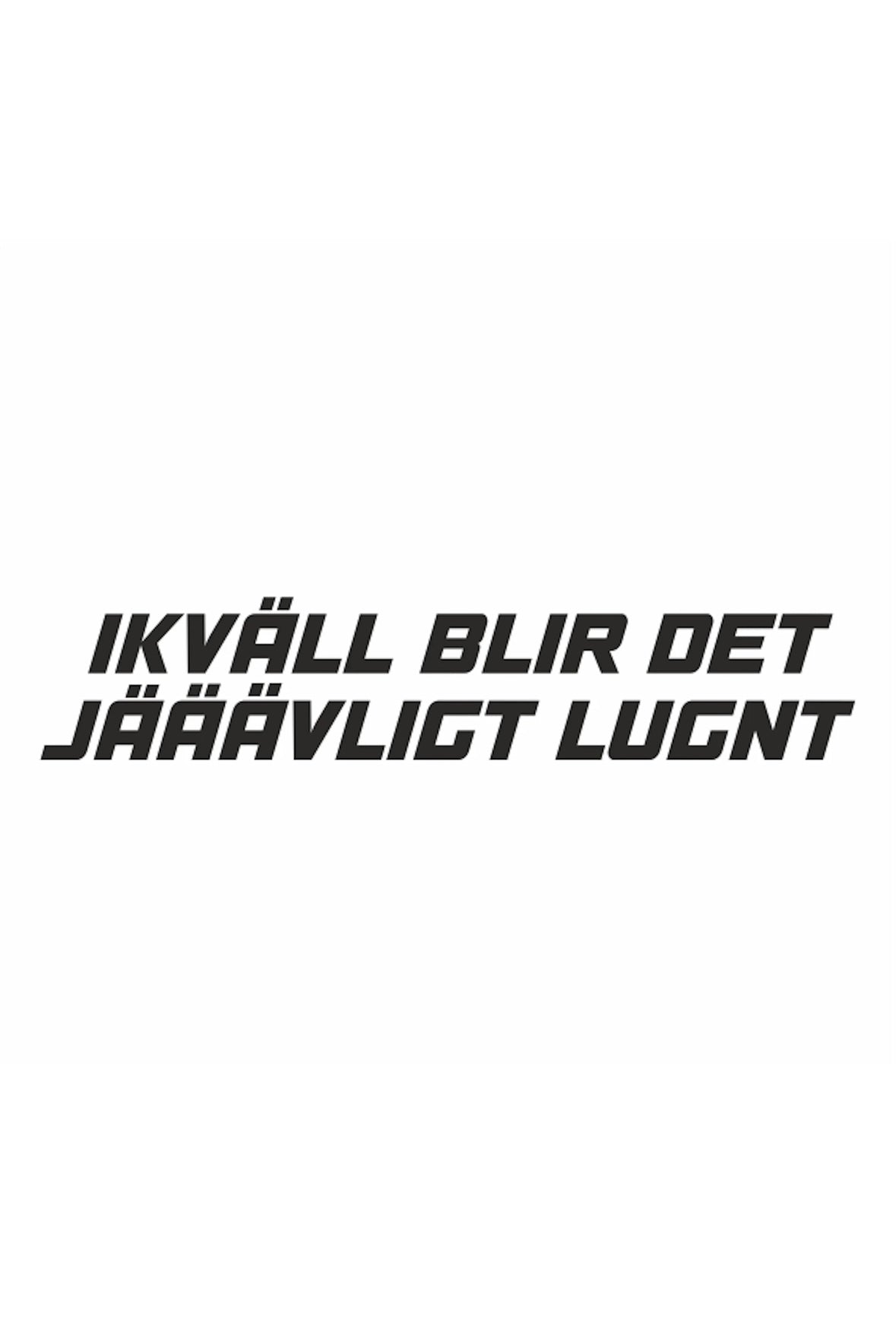 Dekal ikväll blir det jääävligt lugnt