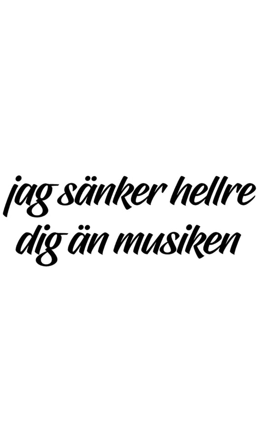 Dekal jag sänker hellre dig än musiken