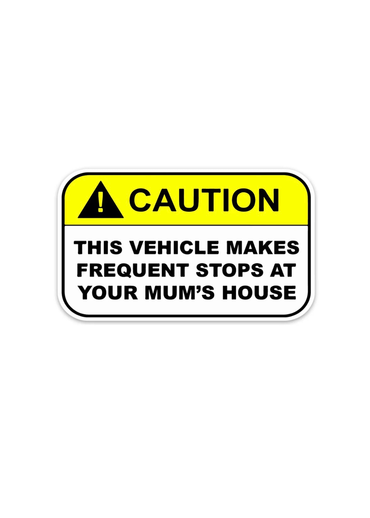 Dekal CAUTION, This vehicle makes frequent stops at your mum’s house