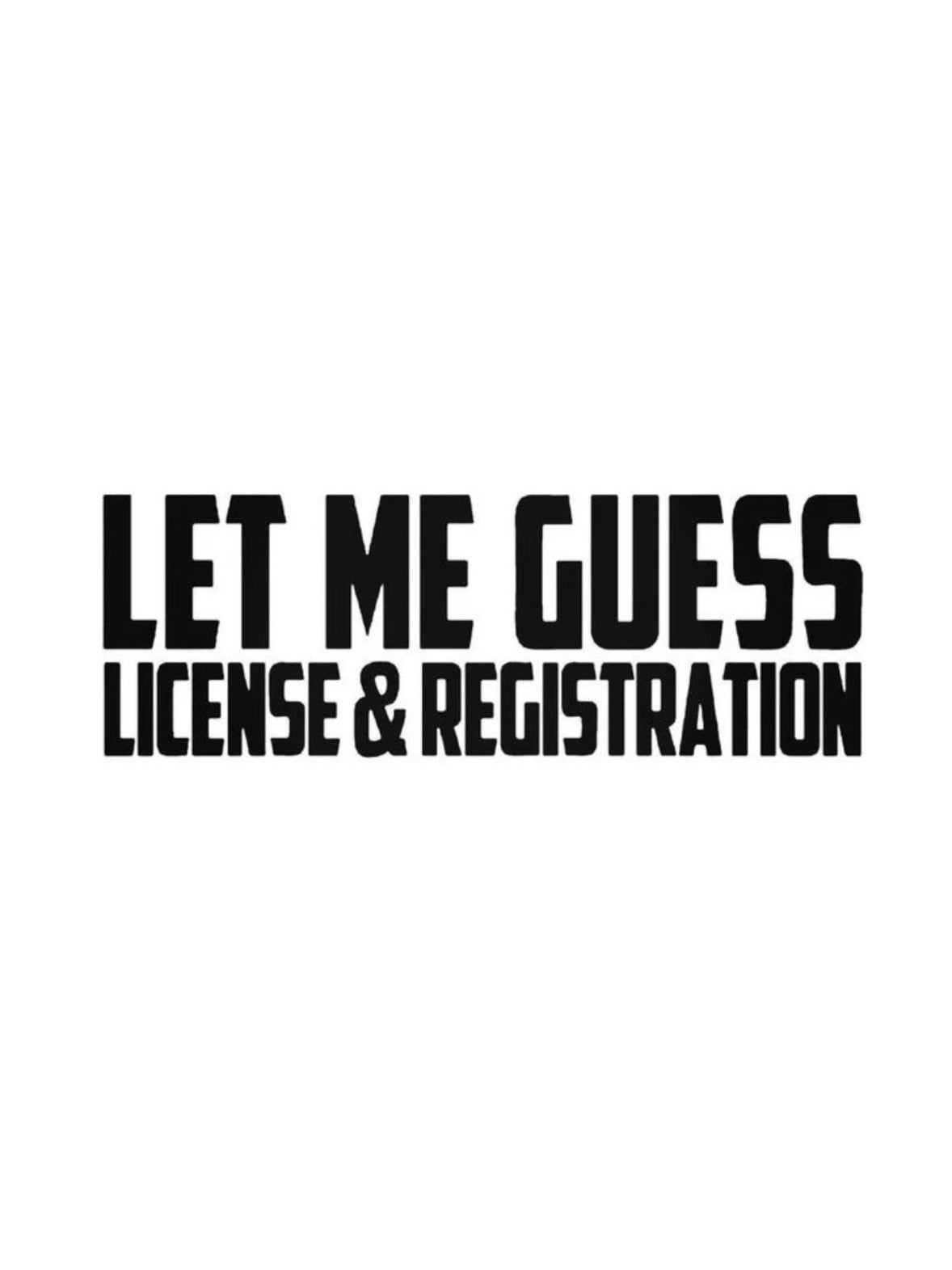 Dekal LET ME GUESS, LICENSE & REGISTRATION