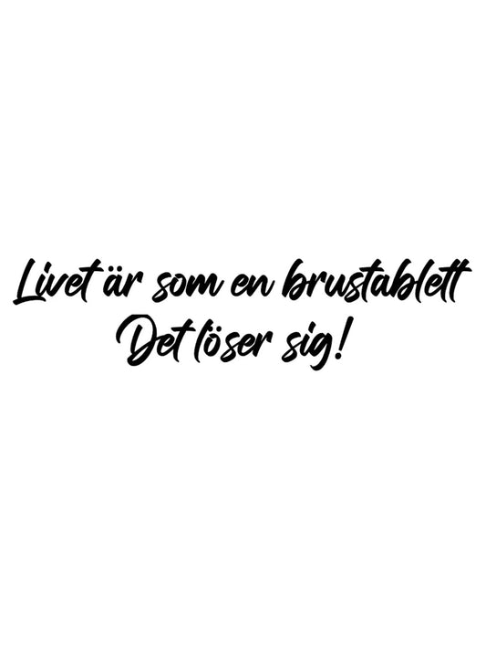 Dekal Livet är som en brustablett, Det löser sig!