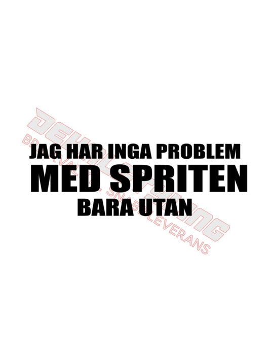 Dekal Jag har inga problem med spriten, bara utan