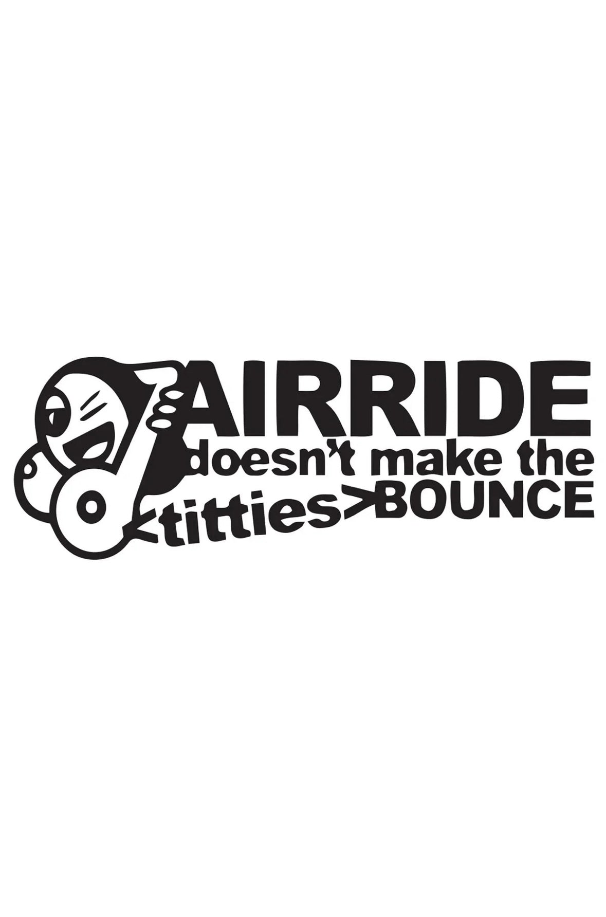 Dekal AIRRIDE dosen’t make the titties BOUNCE