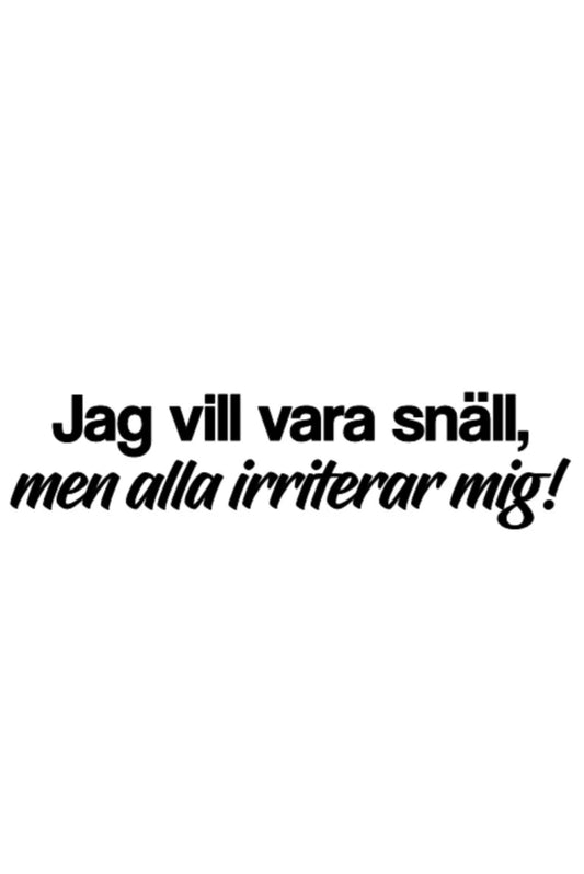 Dekal Jag vill vara snäll, men alla irriterar mig!