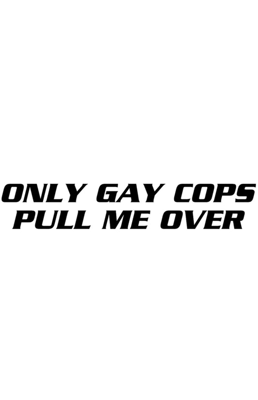 Dekal Only Gay Cops Pull Me Over