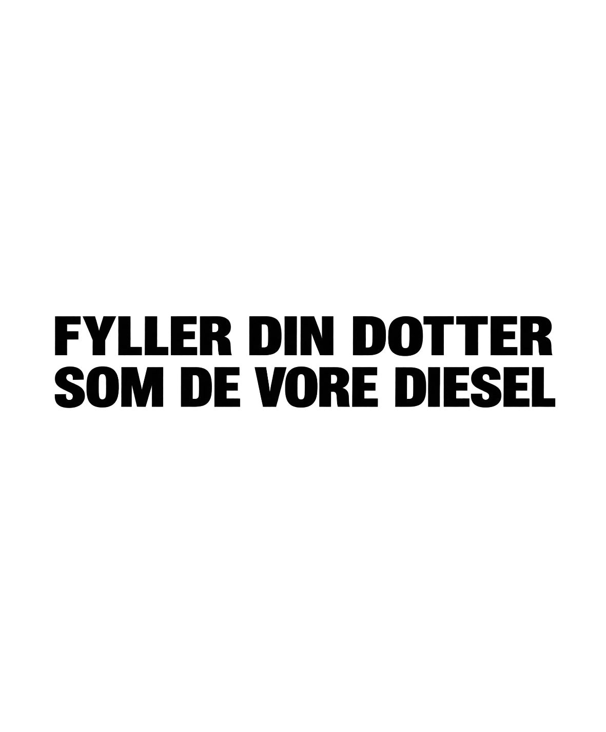 Dekal Fyller din dotter som de vore diesel