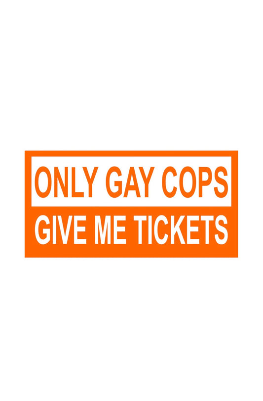 Dekal Only Gay Cops Give Me Tickets