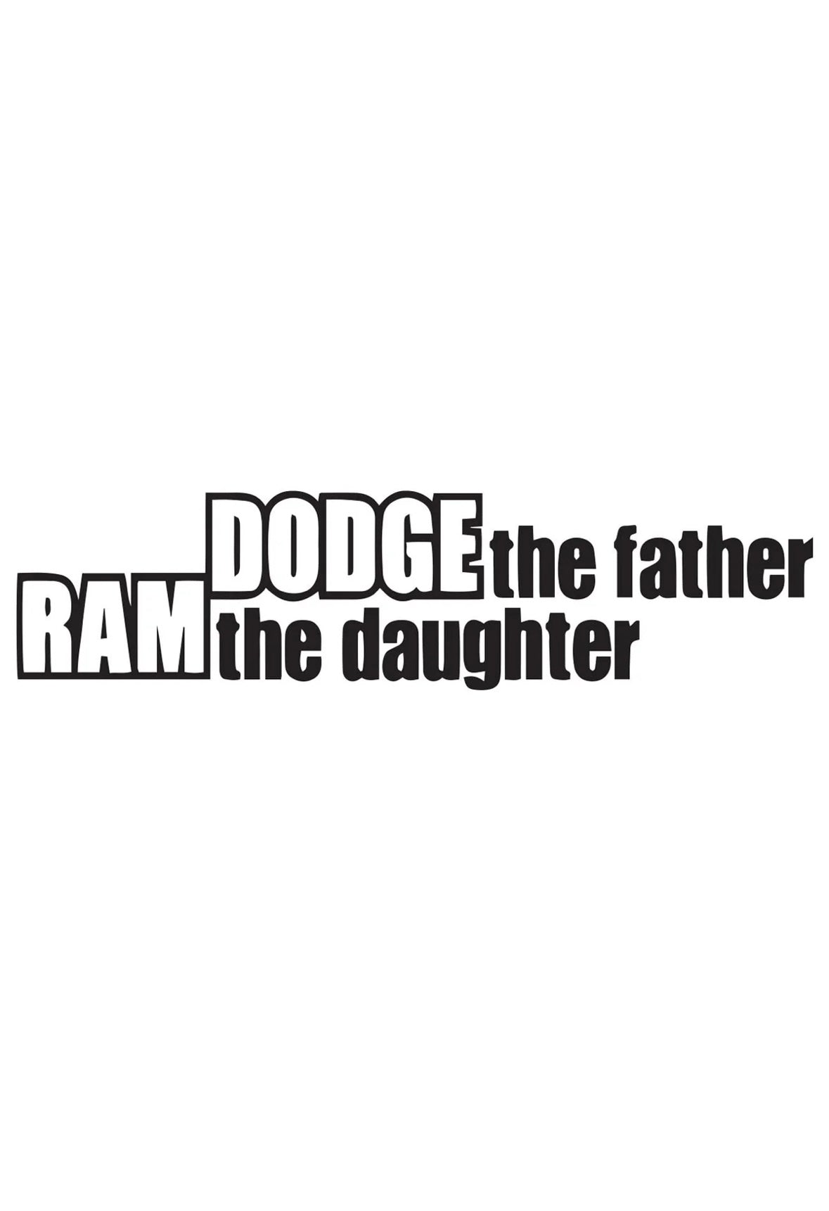 Dekal DODGE the farter, RAM the daughter