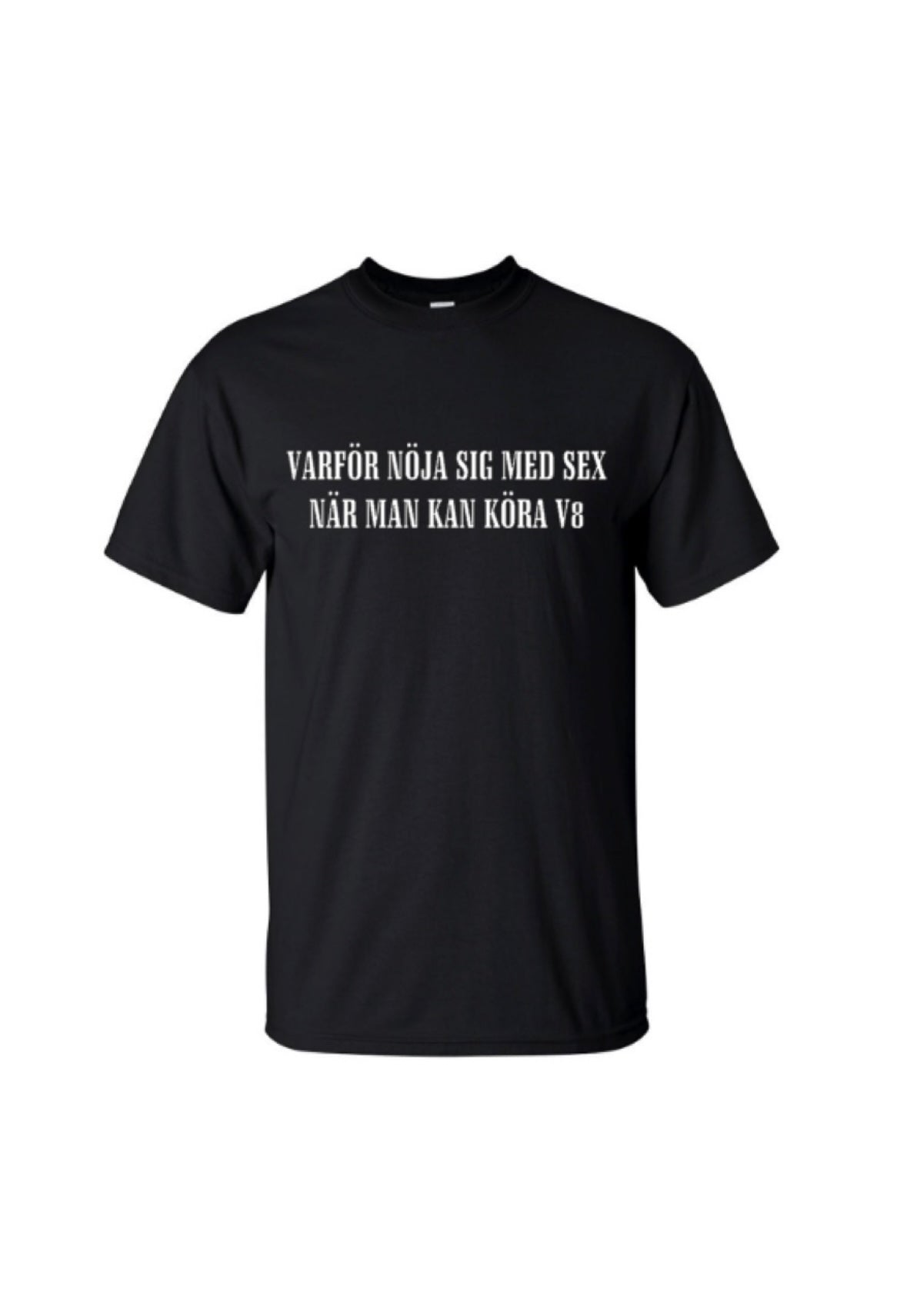 T-shirt Varför nöja sig med sex när man kan köra V8