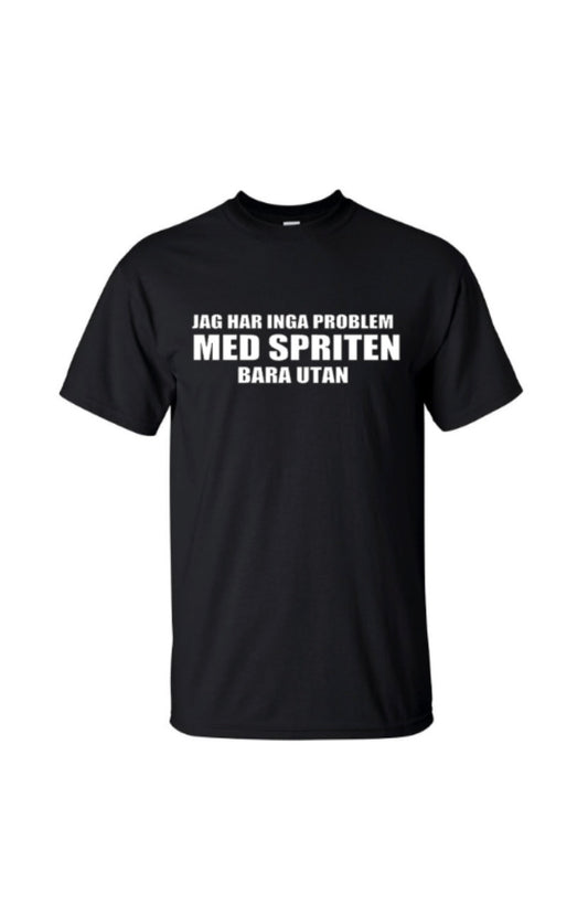 T-shirt Jag har inga problem MED SPRITEN bara UTAN