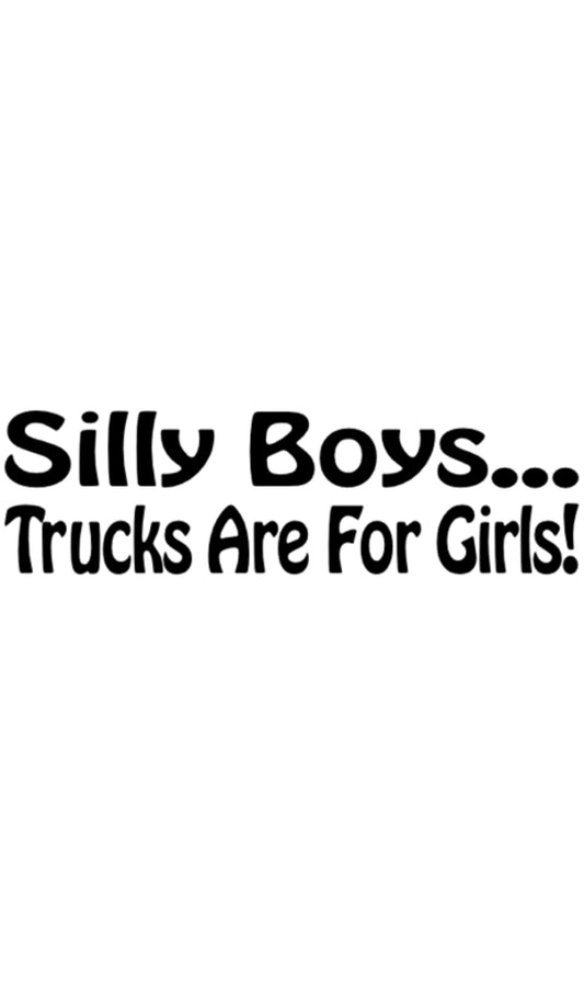 Dekal Silly Boys… Trucks are for girls!