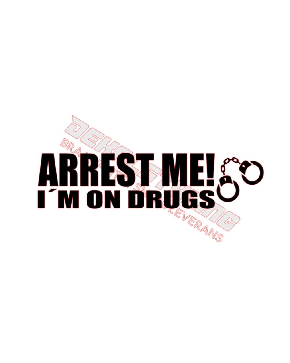 Dekal Arrest me, I’m on drugs