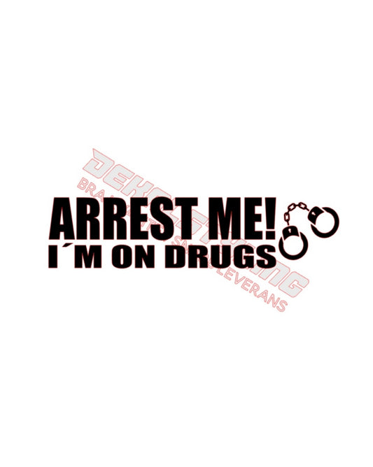 Dekal Arrest me, I’m on drugs