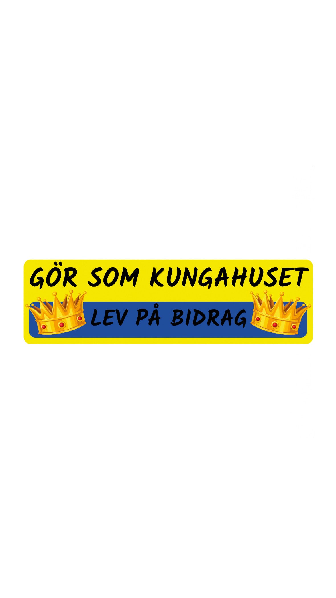 Dekal Gör som kungahuset, lev på bidrag