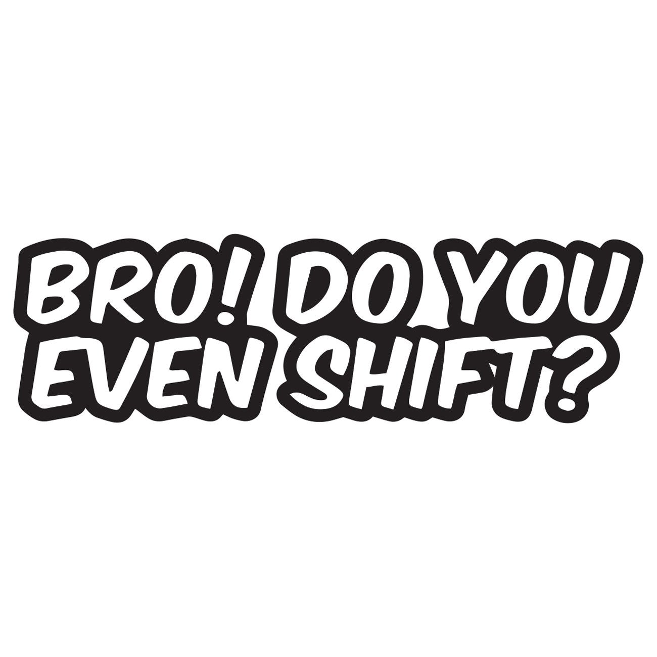 Dekal Bro! Do you even shift?