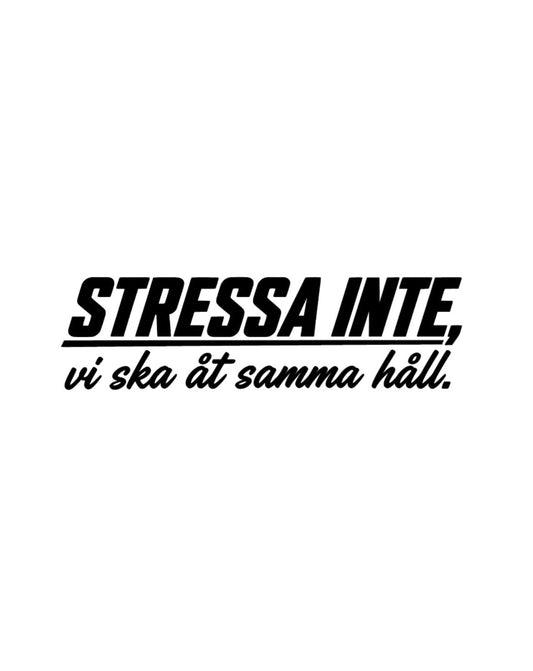 Dekal STRESSA INTE, vi ska åt samma håll.